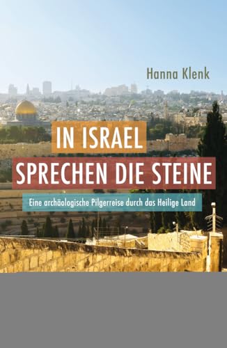 In Israel sprechen die Steine: Eine archäologische Pilgerreise durch das Heilige Land (Faszination Bibel Edition) von SCM Brockhaus, R.