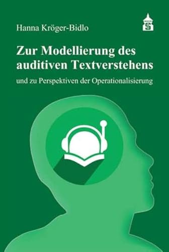 Zur Modellierung des auditiven Textverstehens: und zu Perspektiven der Operationalisierung Zur Modellierung des auditiven Textverstehens: und zu Perspektiven der Operationalisierung von Schneider Hohengehren