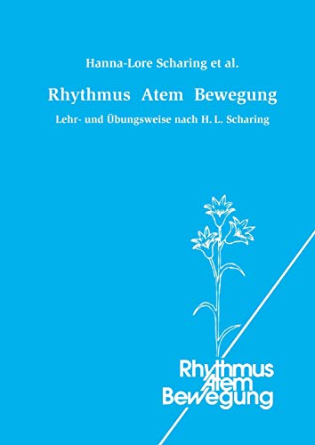 Rhythmus Atem Bewegung: Lehr- und Übungsweise nach H. L. Scharing