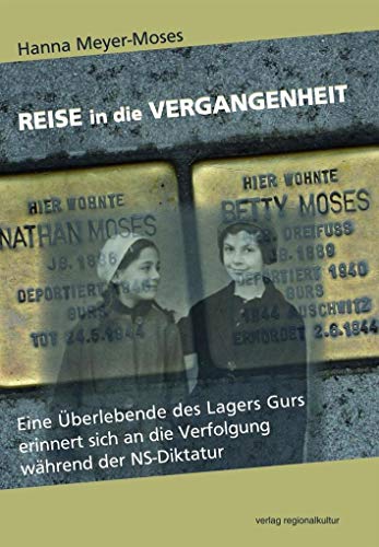 Reise in die Vergangenheit: Eine Überlebende des Lagers Gurs erinnert sich an die Verfolgung während der NS-Diktatur von Verlag Regionalkultur