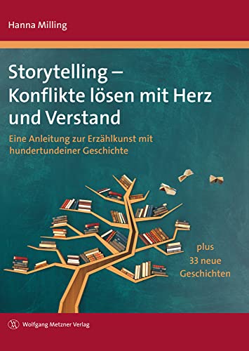 Storytelling - Konflikte lösen mit Herz und Verstand: Eine Anleitung zur Erzählkunst mit hundertundeiner Geschichte plus 33 neue Geschichten von Metzner, Wolfgang Verlag