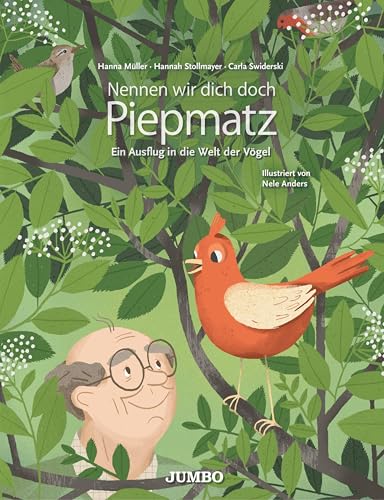 Nennen wir dich doch Piepmatz: Ein Ausflug in die Welt der Vögel von Jumbo Neue Medien + Verla