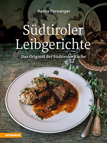 Südtiroler Leibgerichte: Das Original der Südtiroler Küche von Athesia Tappeiner Verlag