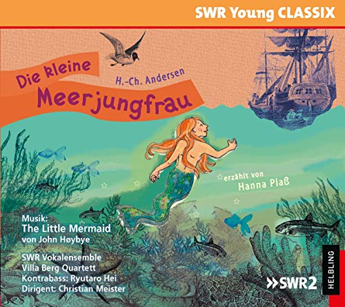 Die kleine Meerjungfrau: erzählt von Hanna Plaß, gespielt vom SWR-Vokalensemble Stuttgart (SWR Young CLASSIX)
