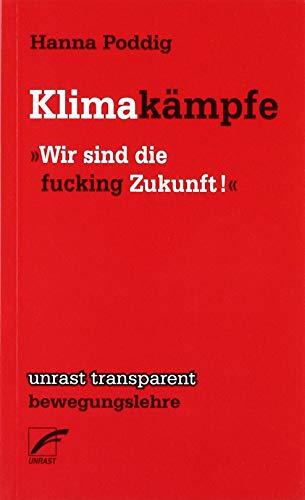 Klimakämpfe: »Wir sind die fucking Zukunft« (unrast transparent - bewegungslehre)