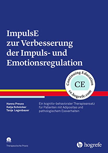 ImpulsE zur Verbesserung der Impuls- und Emotionsregulation: Ein kognitiv-behavioraler Therapieansatz für Patienten mit Adipositas und pathologischem Essverhalten (Therapeutische Praxis) von Hogrefe Verlag GmbH + Co.