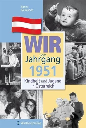 Wir vom Jahrgang 1951 - Kindheit und Jugend in Österreich: Geschenkbuch zum 73. Geburtstag - Jahrgangsbuch mit Geschichten, Fotos und Erinnerungen mitten aus dem Alltag (Jahrgangsbände Österreich)