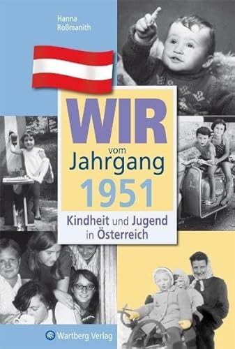 Wir vom Jahrgang 1951 - Kindheit und Jugend in Österreich: Geschenkbuch zum 74. Geburtstag - Jahrgangsbuch mit Geschichten, Fotos und Erinnerungen mitten aus dem Alltag (Jahrgangsbände Österreich) von Wartberg Verlag