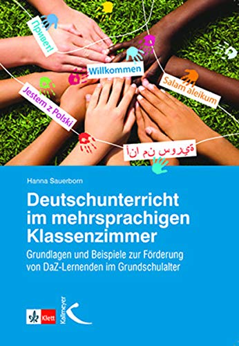 Deutschunterricht im mehrsprachigen Klassenzimmer: Grundlagen und Beispiele zur Förderung von DaZ-Lernenden im Grundschulalter