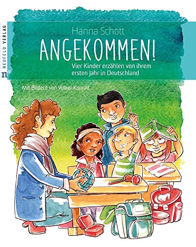 Angekommen!: Vier Kinder erzählen von ihrem ersten Jahr in Deutschland