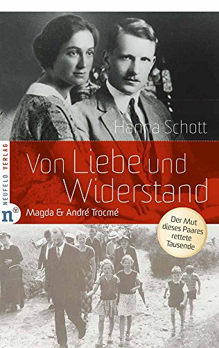 Von Liebe und Widerstand: Magda & André Trocmé - Der Mut dieses Paares rettete Tausende: Das Leben von Magda und André Trocmé