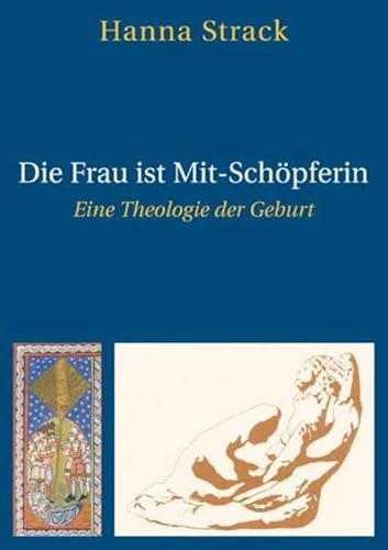 Die Frau ist Mit-Schöpferin: Eine Theologie der Geburt