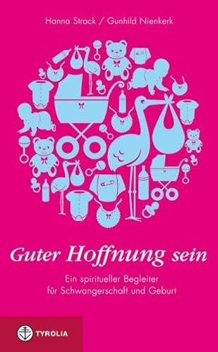 Guter Hoffnung sein: Ein spiritueller Begleiter für Schwangerschaft und Geburt von Tyrolia Verlagsanstalt Gm