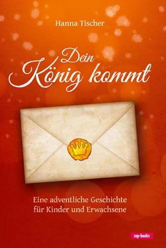 Dein König kommt - Eine adventliche Geschichte für Kinder und Erwachsene