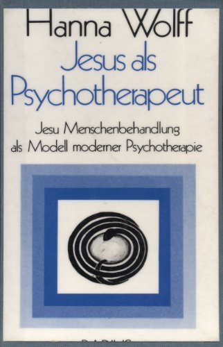 Jesus als Psychotherapeut: Jesu Menschenbehandlung als Modell moderner Psychotherapie