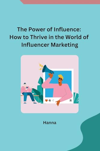The Power of Influence: How to Thrive in the World of Influencer Marketing von Independent