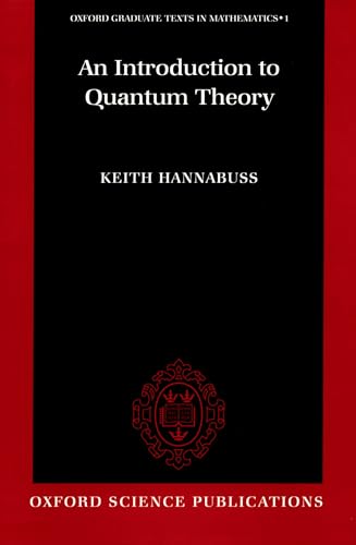 An Introduction to Quantum Theory (Oxford Graduate Texts in Mathematics, 1, Band 1)
