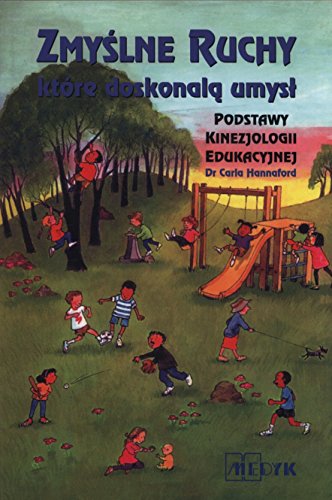 Zmyslne Ruchy ktore doskonala umysl: Podstawy kinezjologii edukacyjnej