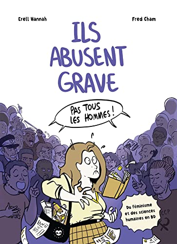 Ils abusent grave: Du féminisme et des sciences humaines en BD