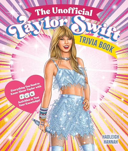 The Unofficial Taylor Swift Trivia Book: Everything You Need to Know About Taylor with Fun Quizzes and Activities to Test Your Knowledge!