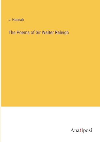 The Poems of Sir Walter Raleigh von Anatiposi Verlag
