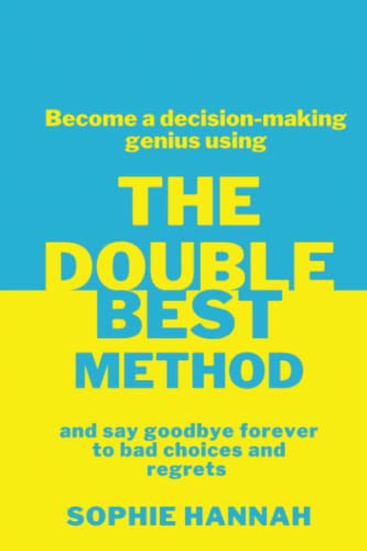 The Double Best Method: Become a decision-making genius and say goodbye forever to bad choices and regrets (Dream Author Coaching, Band 1)