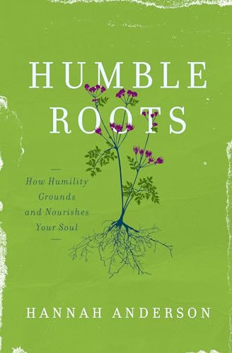 HUMBLE ROOTS: How Humility Grounds and Nourishes Your Soul von Moody Publishers