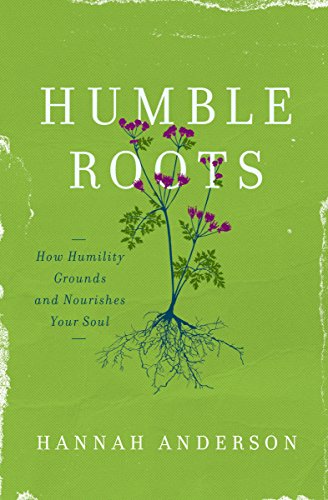 HUMBLE ROOTS: How Humility Grounds and Nourishes Your Soul von Moody Publishers