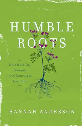 HUMBLE ROOTS: How Humility Grounds and Nourishes Your Soul