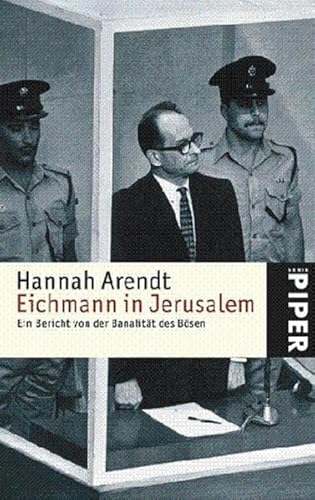 Eichmann in Jerusalem: Ein Bericht von der Banalität des Bösen (Piper Taschenbuch, Band 4822) Eichmann in Jerusalem: Ein Bericht von der Banalität des Bösen (Piper Taschenbuch, Band 4822)