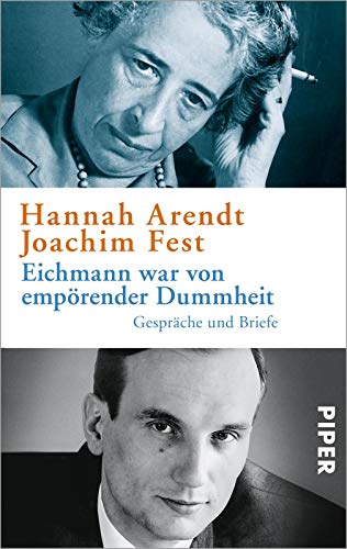 Eichmann war von empörender Dummheit: Gespräche und Briefe von Piper Verlag GmbH