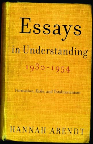 Essays in Understanding, 1930-1954: Formation, Exile, and Totalitarianism von Schocken