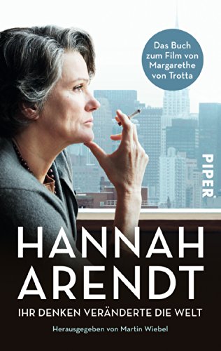 Hannah Arendt: Ihr Denken veränderte die Welt | Das Buch zum Film von Margarethe von Trotta Hannah Arendt: Ihr Denken veränderte die Welt | Das Buch zum Film von Margarethe von Trotta von PIPER