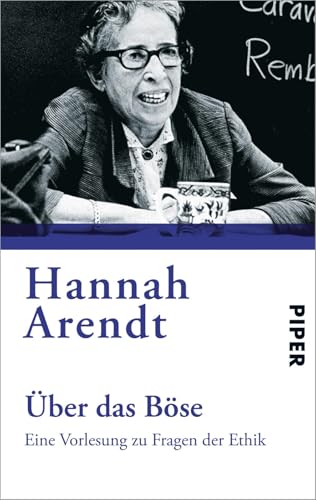 Über das Böse: Eine Vorlesung zu Fragen der Ethik | Aus dem Nachlaß herausgegeben von Jerome Kohn. Nachwort von Franziska Augstein von Piper Verlag GmbH