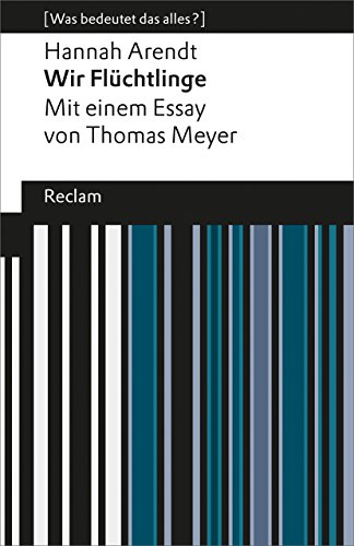 Wir Flüchtlinge. (Was bedeutet das alles?): Arendt, Hannah – Erläuterungen; Denkanstöße; Analyse (Reclams Universal-Bibliothek) von Reclam Philipp Jun.