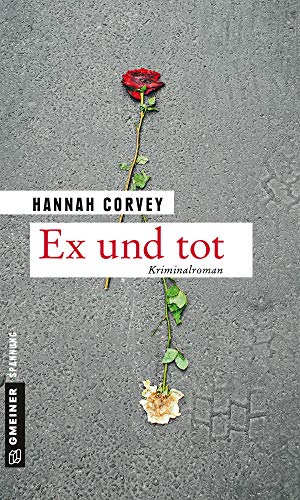 Ex und tot: Kriminalroman (Kriminalromane im GMEINER-Verlag) von Gmeiner-Verlag
