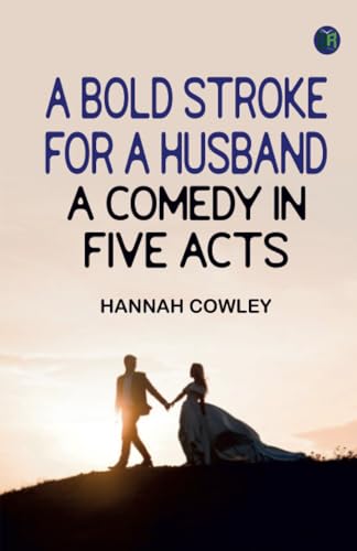 A Bold Stroke for a Husband: A Comedy in Five Acts von Zinc Read