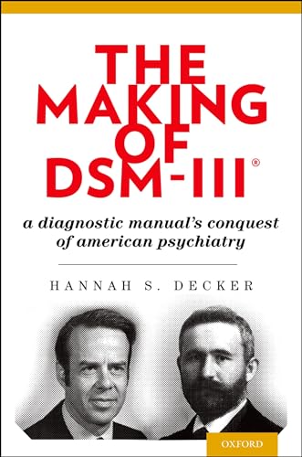 The Making of DSM-III®: A Diagnostic Manual's Conquest Of American Psychiatry von Oxford University Press