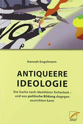 Antiqueere Ideologie: Die Suche nach identitärer Sicherheit – und was politische Bildung dagegen ausrichten kann von Unrast Verlag