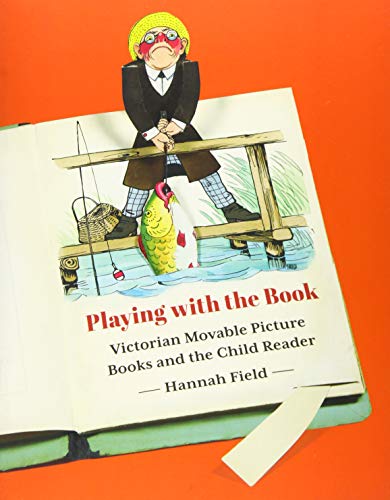 Playing with the Book: Victorian Movable Picture Books and the Child Reader von University of Minnesota Press
