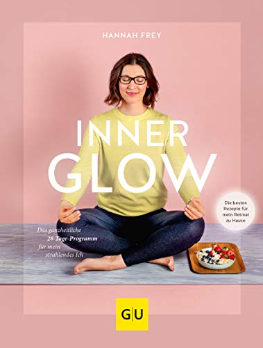 Inner Glow: Das ganzheitliche 28-Tage Programm für mein strahlendes Ich (GU Grüne Reihe) von Gräfe und Unzer