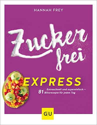 Zuckerfrei express: Extraschnell und supereinfach – 81 Blitzrezepte für jeden Tag (GU Zuckerfrei)