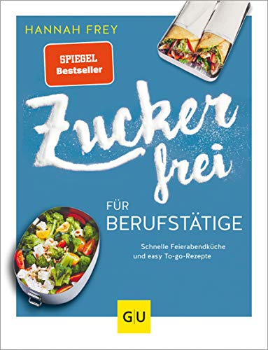 Zuckerfrei für Berufstätige: Schnelle Feierabendküche und easy To-go-Rezepte (GU Zuckerfrei) von Gräfe und Unzer