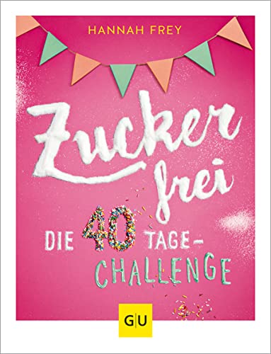 Zuckerfrei: Die 40 Tage-Challenge von Gräfe und Unzer