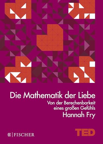 Die Mathematik der Liebe: Von der Berechenbarkeit eines großen Gefühls. TED Books (gebundene Ausgabe) von FISCHERVERLAGE