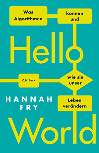 Hello World: Was Algorithmen können und wie sie unser Leben verändern von Beck C. H.