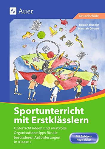 Sportunterricht mit Erstklässlern: Unterrichtsideen und wertvolle Organisationstipps für die besonderen Anforderungen in Klasse 1 von Auer Verlag i.d.AAP LW