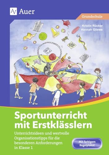 Sportunterricht mit Erstklässlern: Unterrichtsideen und wertvolle Organisationstipps für die besonderen Anforderungen in Klasse 1 von Auer Verlag i.d.AAP LW