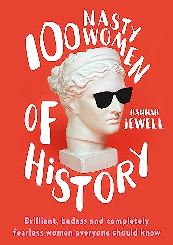 100 Nasty Women of History: Brilliant, badass and completely fearless women everyone should know von Hodder And Stoughton Ltd.