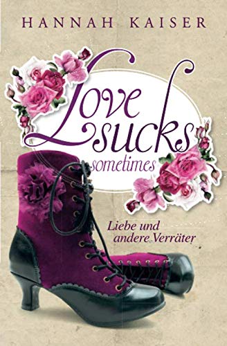 Love sucks sometimes - Liebe und andere Verräter Love sucks sometimes - Liebe und andere Verräter von Independently published
